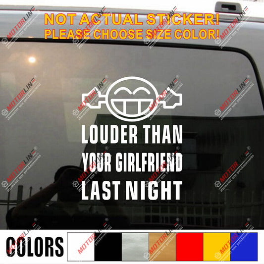 Louder Than Your Girlfriend Last Night Decal Sticker Funny Car Vinyl Smile