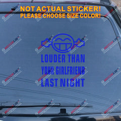 Louder Than Your Girlfriend Last Night Decal Sticker Funny Car Vinyl Smile