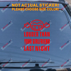 Louder Than Your Girlfriend Last Night Decal Sticker Funny Car Vinyl Smile