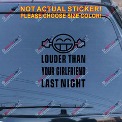 Louder Than Your Girlfriend Last Night Decal Sticker Funny Car Vinyl Smile