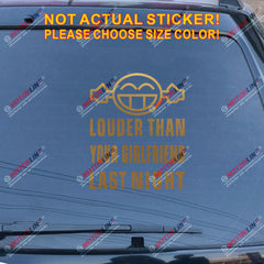 Louder Than Your Girlfriend Last Night Decal Sticker Funny Car Vinyl Smile