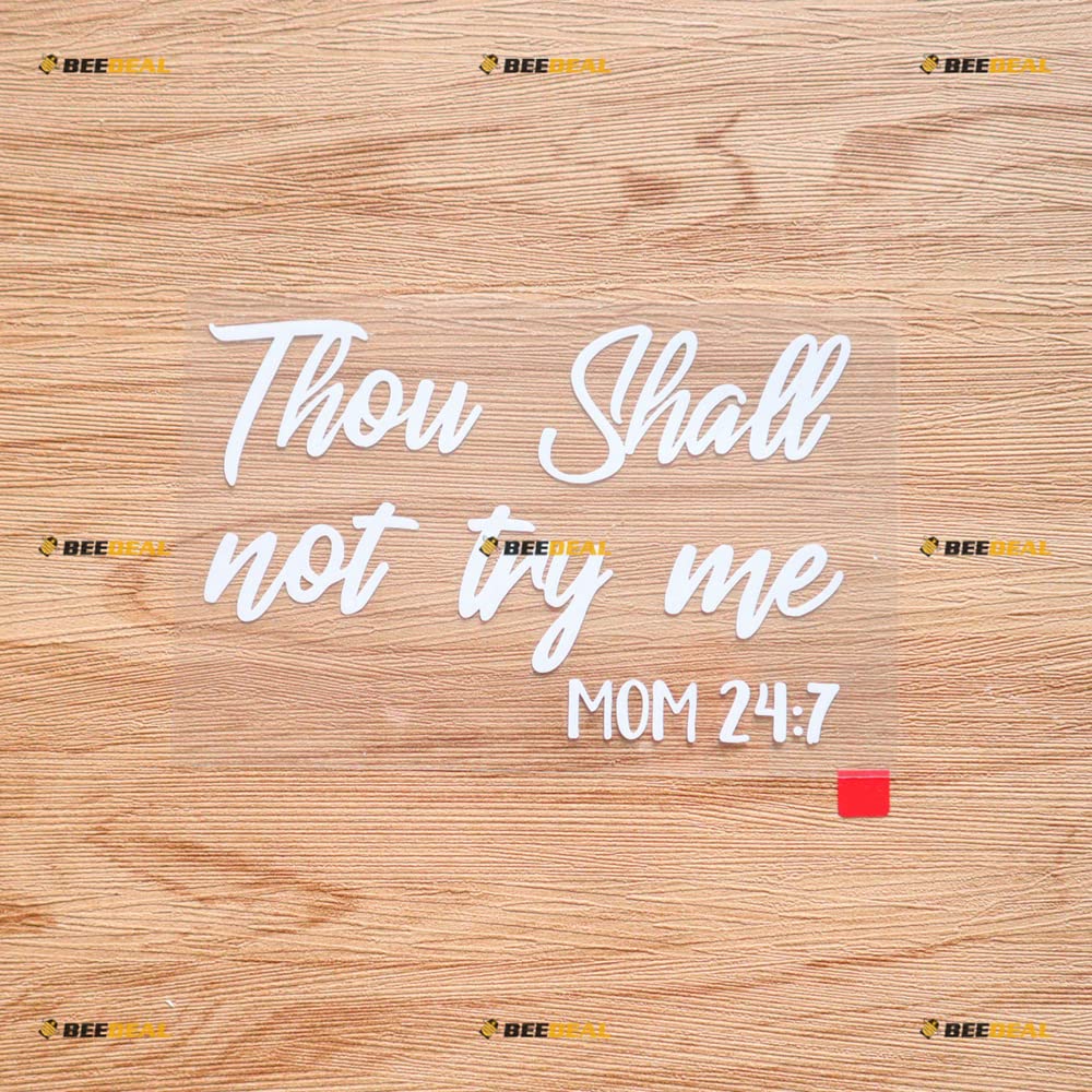 Thou Shall Not Try Me Mom 24:7 Funny Bible Quote Sticker Decal Vinyl - White 5 Inches - No Background Die Cut for Car Boat Laptop Cup