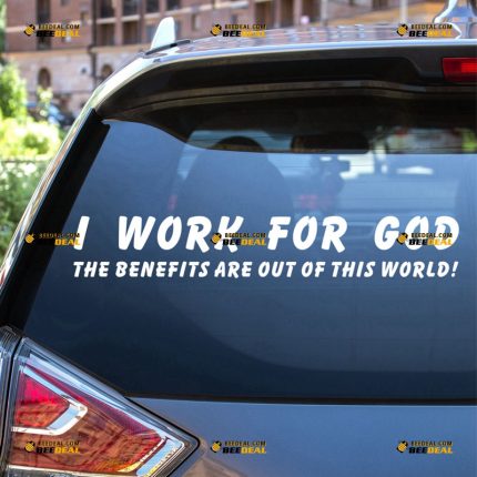 God Sticker Decal Vinyl, I Work For God, The Benefits Are Out Of This World – For Car Truck Bumper Bike Laptop – Custom, Choose Size Color – Die Cut No Background