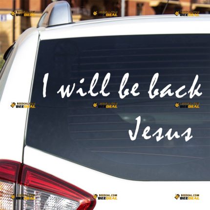 Jesus Sticker Decal Vinyl, I'll Be Back Quote, Christ God – For Car Truck Bumper Bike Laptop – Custom, Choose Size Color – Die Cut No Background