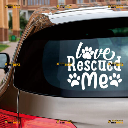 Love Rescued Me Sticker Decal Vinyl Dog Cat Paw Print – For Car Truck Bumper Bike Laptop – Custom, Choose Size Color – Die Cut No Background
