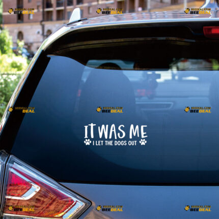 It Was Me I Let The Dogs Out Sticker Decal Vinyl Paw Prints Funny – For Car Truck Bumper Bike Laptop – Custom, Choose Size Color – Die Cut No Background