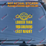 Louder Than Your Girlfriend Last Night Decal Sticker Funny Car Vinyl Smile - Image 15