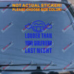 Louder Than Your Girlfriend Last Night Decal Sticker Funny Car Vinyl Smile - Image 16